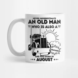 Never Underestimate An Old Man Who Is Also A Trucker And Was Born In August Mug